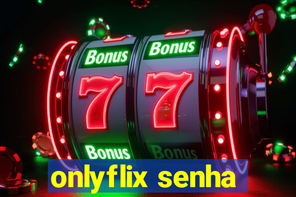 onlyflix senha